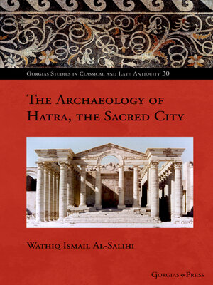 cover image of The Archaeology of Hatra, the Sacred City